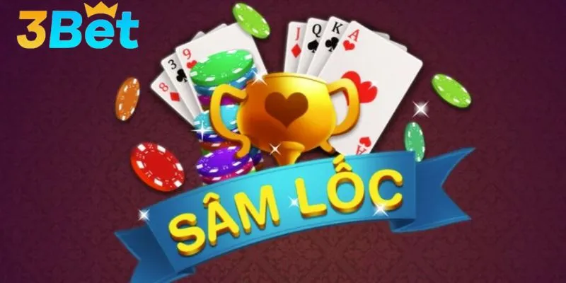 Luật chơi và quy tắc đặc biệt của game bài Sâm Lốc